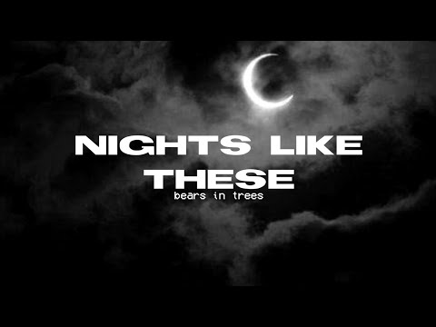 Nights Like These [Bears In Trees] Lyrics