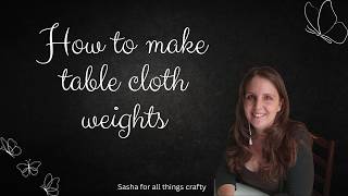 How to make table cloth weights