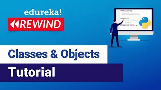 Python Classes and Objects | Python Tutorial For Beginners | Edureka | Python Rewind - 1