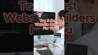 Top 3 Best Website Builders For You