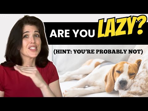 Are You LAZY?!  Probably Not, But This Is Why You Think You Are!