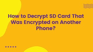How to Decrypt SD Card That Was Encrypted on Another Phone?