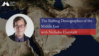 "The Shifting Demographics of the Middle East" with Nicholas Eberstadt