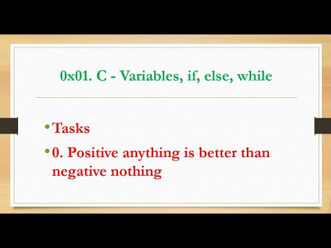 0x01. C - Variables, if, else, while Explained. 0. Positive anything is better than negative nothing