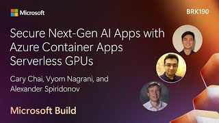 Secure Next-Gen AI Apps with Azure Container Apps Serverless GPUs | BRK190