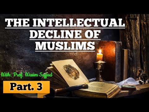 The Intellectual Decline of Muslims (By: Prof. Wasim Sajjad)[Part: 3]