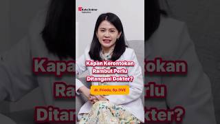 Kapan Kerontokan Rambut Perlu Ditangani Dokter?