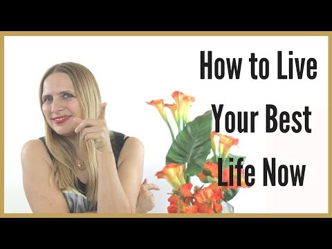 Live Your Best Life Now   |  Life Advice Motivation 2018