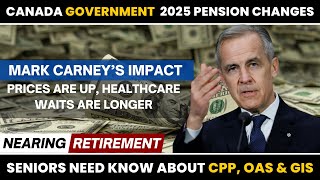 Canada’s 2025 Pension Changes: What Seniors Need to Know About CPP, OAS & GIS | Mark Carney’s Impact