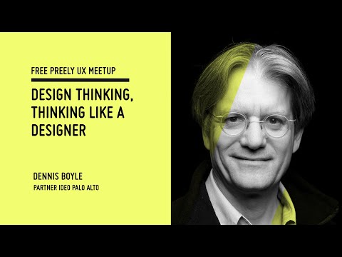 Design Thinking, Thinking like a Designer – Dennis Boyle, Partner IDEO Palo Alto. Preely Meetup
