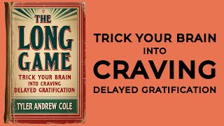 The Long Game: Trick Your Brain Into Craving Delayed Gratification (Audiobook)
