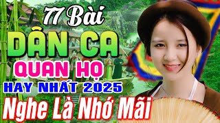 77 Bài Quan Họ Bắc Ninh Hay Nhất 2025 ➤Ngây Ngất Khúc Dân Ca Quan Họ Bắc Ninh Nghe 1 Lần Nhớ Cả Đời