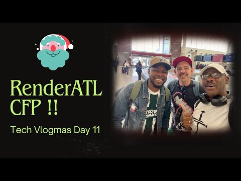Tech Vlogmas Day 11 - RenderATL CFP!