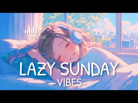 Lazy Sunday Lo-fi Beats ☀️🎵 | Lo-fi Music for Relaxation & Cozy Weekend Vibes