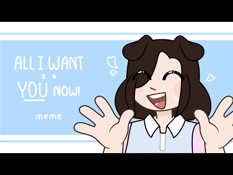 all I want is you now! || Animation meme || Vent-ish