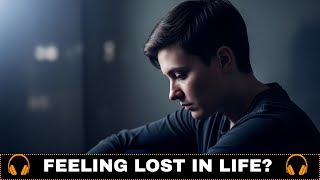 When You Feel Lost in Life- Find Your Path... 