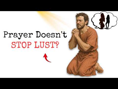 Why Prayer Doesn't Stop Lust for Christian Men | What God is Actually Doing