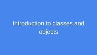 Introduction to classes and objects