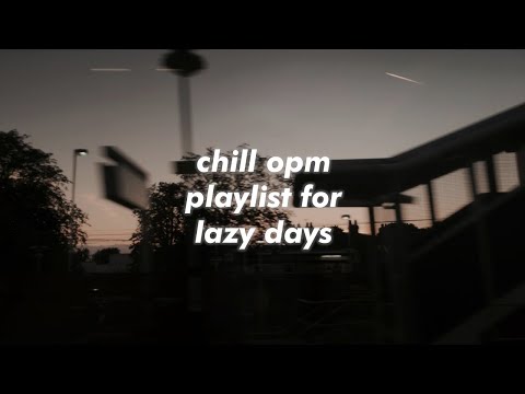 chill opm playlist for lazy days