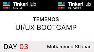 UI/UX Bootcamp - Day 03 | TinkerHub KMCTCE - TocH Cochin | Mohammed Shahan | Temenos