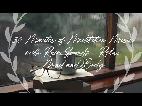 Rain Sounds & Meditation Music for Sleep & Relaxation 30 minutes mind relaxation