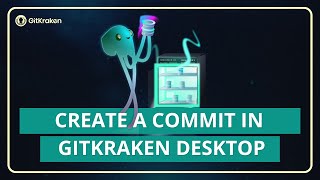 GitKraken Desktop 101 Ep 4: Write a Commit | That Won’t Get Roasted in Review