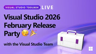 Visual Studio Toolbox Live: Visual Studio 2026 February Release Party