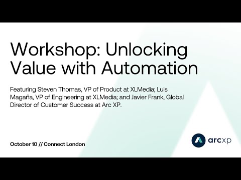 How XLMedia does editorial and developer workflow automation | Arc XP Connect London 2024