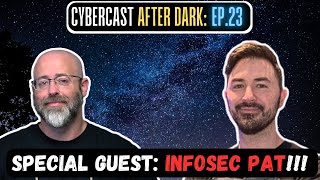 Special Guest: Infosec Pat! - CyberCast After Dark - Ep.23