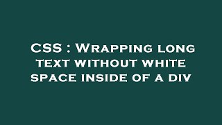 CSS : Wrapping long text without white space inside of a div
