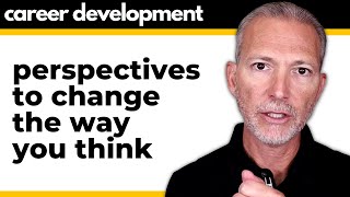 7 Powerful Perspectives to Transform Your Career and Life