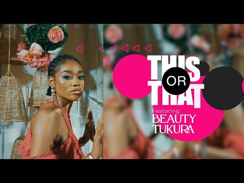 This or That with Beauty Tukura