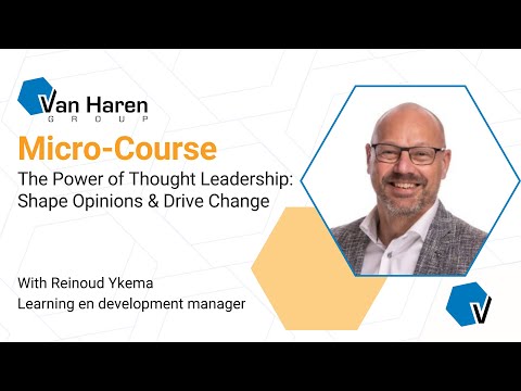 Micro Course The Power of Thought Leadership to Shape Opinions and Drive Change with Reinoud Ykema
