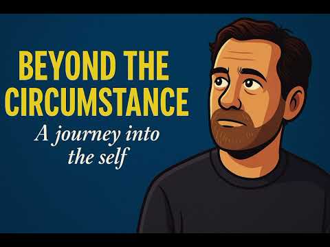 Beyond the Circumstance – A Journey Into the Self | Motivational Philosophy & Inner Power