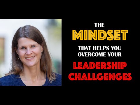 The Mindset That Helps You Overcome Your Leadership Challenges