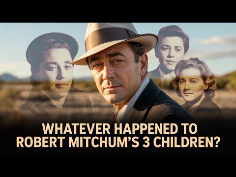 Whatever Happened To Robert Mitchum's 3 Children