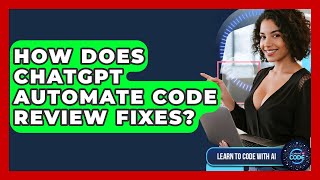 How Does ChatGPT Automate Code Review Fixes? - Learning To Code With AI
