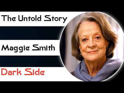 Dark Side Maggie Smith | Untold story of Maggie Smith | Maggie Smith Death