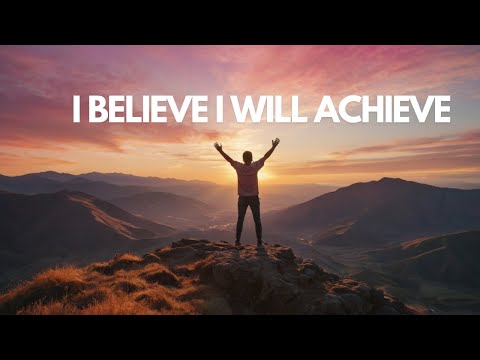 I Believe I Will Achieve Uplifting Music (Lyrics)