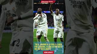 Real Madrid Players Cleared for Arsenal Clash After UEFA Ruling on Rüdiger#footballunbound #Football