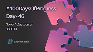 🚀 Day 46 of #100DaysOfProgress: Solving Questions 7 Based on JSDOM
