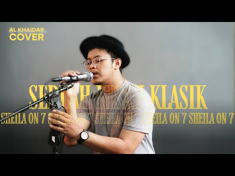 SEBUAH KISAH KLASIK - SHEILA ON 7 (Cover AL KHAIDAR)