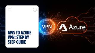 Day 11: AWS to Azure Site-to-Site VPN Connection - Step by Step Tutorial