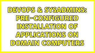 DevOps & SysAdmins: Pre-Configured installation of applications on domain computers