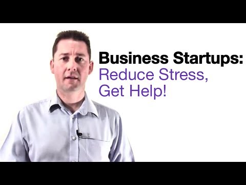 Business Startups: Reduce Stress, Get Help!