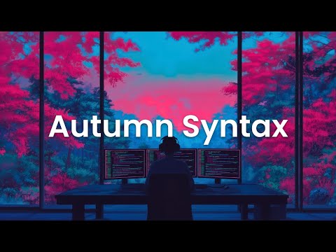 Autumn Syntax - Chillstep Coding Mix for Deep Focus and Calm Flow