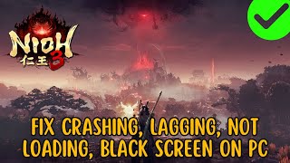 How To Fix Nioh 3 Crashing, Crashing at Startup, Not Loading, Lagging, Black Screen Error On PC