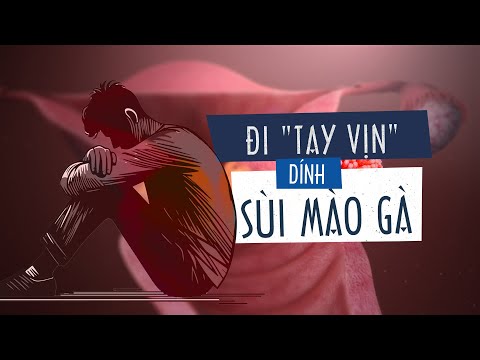Đi "tay vịn" vô tình nhiễm bệnh sùi mào gà thì phải làm sao?