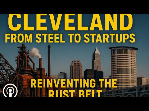 Cleveland: Rust Belt Resilience, The Past, Present, and Future