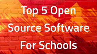5 TOP OPEN SOURCE SOFTWARE FOR SCHOOLS